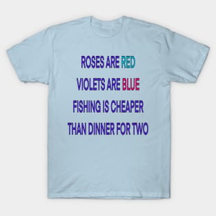 Roses are red violets are blue fishing Is cheaper than dinner for two T-Shirt